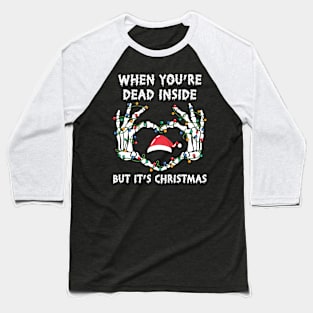 When you're dead inside but it's christmas funny skeleton christmas gift Baseball T-Shirt